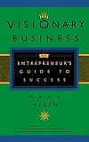 Allen, Marc: Visionary Business: An Entrepreneur's Guide to Success