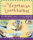Haynes, Linda: The Vegetarian Lunchbasket: Over 225 Easy, Low-Fat, Nutritious, Recipes for the Quality-Conscious Family on the Go