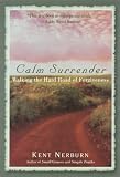 Nerburn, Kent: Calm Surrender: Walking the Hard Road of Forgiveness Nerburn, Kent: Calm Surrender: Walking the Hard Road of Forgiveness