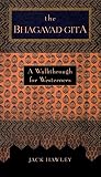 Hawley, Jack: The Bhagavad Gita: A Walkthrough for Westerners Hawley, Jack: The Bhagavad Gita: A Walkthrough for Westerners