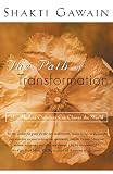 Gawain, Shakti: The Path of Transformation: How Healing Ourselves Can Change the World Gawain, Shakti: The Path of Transformation: How Healing Ourselves Can Change the World