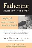 Heinowitz, Jack: Fathering Right from the Start: Straight Talk About Pregnancy, Birth and Beyond Heinowitz, Jack: Fathering Right from the Start: Straight Talk About Pregnancy, Birth and Beyond