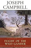 Campbell, Joseph: The Flight of the Wild Gander: Explorations in the Mythological Dimension Selected Essays 1944-1968