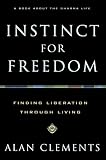 Clements, Alan: Instinct for Freedom: Finding Liberation Through Living Clements, Alan: Instinct for Freedom: Finding Liberation Through Living
