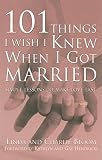 Bloom, Linda: 101 Things I Wish I Knew When I Got Married: Simple Lessons to Make Love Last Bloom, Linda: 101 Things I Wish I Knew When I Got Married: Simple Lessons to Make Love Last
