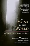 Teasdale, Wayne: A Monk in the World : Cultivating a Spiritual Life Teasdale, Wayne: A Monk in the World : Cultivating a Spiritual Life