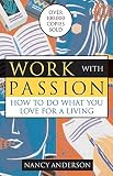 Anderson, Nancy: Work With Passion: How to Do What You Love for a Living Anderson, Nancy: Work With Passion: How to Do What You Love for a Living