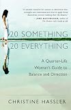 Hassler, Christine: 20 Something, 20 Everything: A Quarter-life Woman's Guide to Balance and Direction Hassler, Christine: 20 Something, 20 Everything: A Quarter-life Woman's Guide to Balance and Direction