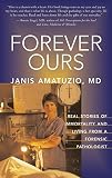Amatuzio, Janis: Forever Ours: Real Stories of Immortality and Living From a Forensic Pathologist Amatuzio, Janis: Forever Ours: Real Stories of Immortality and Living From a Forensic Pathologist