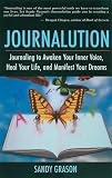 Grason, Sandy: Journalution: Journaling to Awaken Your Inner Voice, Heal Your Life, and Manifest Your Dreams Grason, Sandy: Journalution: Journaling to Awaken Your Inner Voice, Heal Your Life, and Manifest Your Dreams