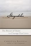 Baldwin, Christina: Storycatcher: Making Sense Of Our Lives Through The Power And Practice Of Story Baldwin, Christina: Storycatcher: Making Sense Of Our Lives Through The Power And Practice Of Story