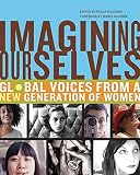Goldman, Paula: Imagining Ourselves: Global Voices from a New Generation of Women Goldman, Paula: Imagining Ourselves: Global Voices from a New Generation of Women