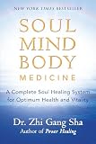 Sha, Zhi Gang: Soul Mind Body Medicine: A Complete Soul Healing System for Optimum Health and Vitality Sha, Zhi Gang: Soul Mind Body Medicine: A Complete Soul Healing System for Optimum Health and Vitality