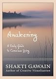 Gawain, Shakti: Awakening: A Daily Guide to Conscious Living Gawain, Shakti: Awakening: A Daily Guide to Conscious Living