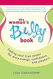 Sarasohn, Lisa: The Woman's Belly Book: Finding Your True Center for More Energy, Confidence, And Pleasure Sarasohn, Lisa: The Woman's Belly Book: Finding Your True Center for More Energy, Confidence, And Pleasure
