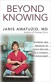 Amatuzio, Janis: Beyond Knowing: Mysteries and Messages of Death and Life from a Forensic Pathologist