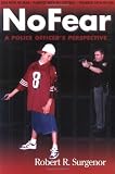 Surgenor, Robert R.: No Fear: A Police Officer's Perspective Surgenor, Robert R.: No Fear: A Police Officer's Perspective