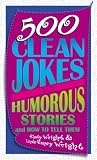 Wright, Rusty: 500 Clean Jokes and Humorous Stories: And How to Tell Them Wright, Rusty: 500 Clean Jokes and Humorous Stories: And How to Tell Them