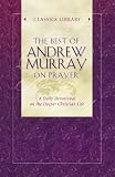 Andrew Murray: The Best of Andrew Murray on Prayer: A Daily Devotional on the Deeper Christian Life