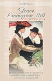 Hill, Grace L.: Grace Livingston Hill Hill, Grace L.: Grace Livingston Hill
