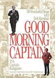 Keeshan, Robert: Good Morning Captain: 50 Wonderful Years With Bob Keeshan Tv's Captain Kangaroo