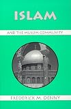 Denny, Frederick M.: Islam and the Muslim Community Denny, Frederick M.: Islam and the Muslim Community