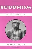 Lester, Robert C.: Buddhism: The Path to Nirvana Lester, Robert C.: Buddhism: The Path to Nirvana