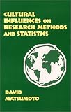 Matsumoto, David: Cultural Influences on Research Methods and Statistics Matsumoto, David: Cultural Influences on Research Methods and Statistics