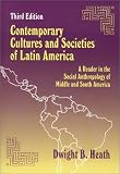 Heath, Dwight B.: Contemporary Cultures and Societies of Latin America: A Reader in the Social Anthropology of Middle and South America