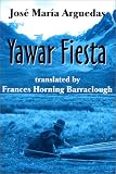 Arguedas, Jose Maria: Yawar Fiesta Arguedas, Jose Maria: Yawar Fiesta