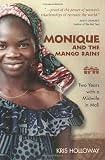 Holloway, Kris: Monique And the Mango Rains: Two Years With a Midwife in Mali Holloway, Kris: Monique And the Mango Rains: Two Years With a Midwife in Mali