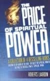 Liardon, Roberts: The Price of Spiritual Power Liardon, Roberts: The Price of Spiritual Power