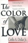 Dollar, Crefloa.: The Color of Love: Understanding God's Answer to Racism, Separation and Division Dollar, Crefloa.: The Color of Love: Understanding God's Answer to Racism, Separation and Division