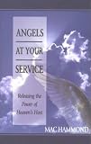 Hammond, Mac: Angels at Your Service: Releasing the Power of Heaven's Host Hammond, Mac: Angels at Your Service: Releasing the Power of Heaven's Host