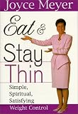 Meyer, Joyce: Eat and Stay Thin: Simple, Spiritual, Satisfying Weight Control Meyer, Joyce: Eat and Stay Thin: Simple, Spiritual, Satisfying Weight Control