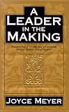 Meyer, Joyce: A Leader in the Making: Essentials to Being a Leader After God's Own Heart