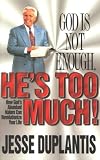 Duplantis, Jesse: God Is Not Enough, He's Too Much Duplantis, Jesse: God Is Not Enough, He's Too Much
