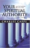 Charles, Capps: Your Spiritual Authority: Learn to Use Your God-Given Rights to Live in Victory Charles, Capps: Your Spiritual Authority: Learn to Use Your God-Given Rights to Live in Victory