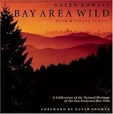 Rowell, Galen: Bay Area Wild: A Celebration of the Natural Heritage of the San Francisco Bay Area