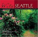 Egan, Timothy: Wild Seattle: A Celebration of the Natural Areas in and Around the City