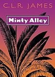 James, C.L.R.: Minty Alley James, C.L.R.: Minty Alley