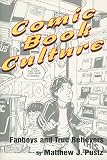 Pustz, Matthew J.: Comic Book Culture: Fanboys and True Believers