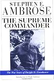 The Supreme Commander: The War Years of General Dwight D. Eisenhower (1578062063) by Ambrose, Stephen E. Ambrose, Stephen E.: The Supreme Commander: The War Years of General Dwight D. Eisenhower