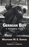 Samuel, Wolfgang W. E.: German Boy: A Refugee's Story Samuel, Wolfgang W. E.: German Boy: A Refugee's Story