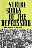 Lynch, Timothy P.: Strike Songs of the Depression Lynch, Timothy P.: Strike Songs of the Depression