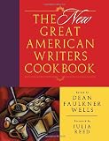 Wells, Dean Faulkner: The Great New American Writers Cookbook