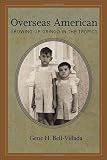 Bell-Villada, Gene H.: Overseas American: Growing Up Gringo In The Tropics Bell-Villada, Gene H.: Overseas American: Growing Up Gringo In The Tropics