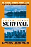 Greenbank, Anthony: The Book of Survival: The Original Guide to Staying Alive in the City, the Suburbs, and the Wild Lands Beyond Greenbank, Anthony: The Book of Survival: The Original Guide to Staying Alive in the City, the Suburbs, and the Wild Lands Beyond