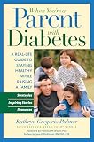 Palmer, Kathryn Gregorio: When You're a Parent With Diabetes: A Real-life Guide to Staying Healthy While Raising a Family Palmer, Kathryn Gregorio: When You're a Parent With Diabetes: A Real-life Guide to Staying Healthy While Raising a Family