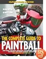 The Complete Guide to Paintball  Fourth Edition Completely Updated and Revised